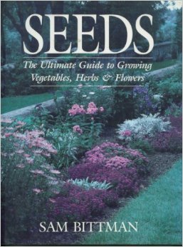 Seeds: The Ultimate Guide to Growing Vegetables, Herbs, and Flowers