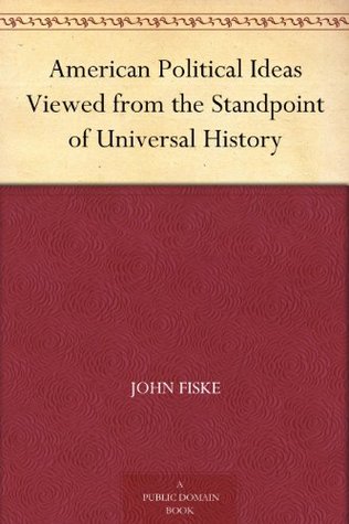 American Political Ideas Viewed from the Standpoint of Universal History (Kindle Edition)
