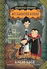 My Haunted House by Angie Sage My Haunted House by Angie Sage