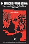 In Search of Red Buddha: Higher Education in China After Mao Zedong, 1985-1990 (Idea (International Debate Education Association) S) In Search of Red Buddha: Higher Education in China After Mao Zedong, 1985-1990 (Idea (International Debate Education Association) S)