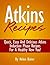 Atkins Recipes: Quick Easy ...