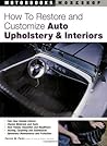 How To Restore And Customize Auto Upholstery & Interiors (Motorbooks Workshop) How To Restore And Customize Auto Upholstery & Interiors (Motorbooks Workshop)