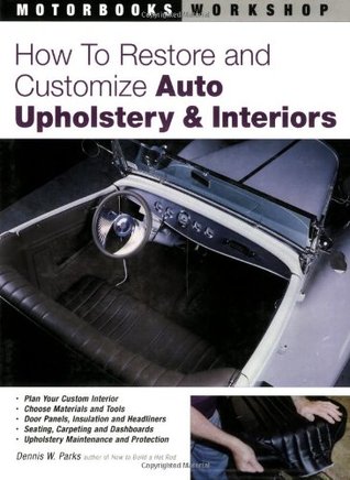 How To Restore And Customize Auto Upholstery & Interiors (Motorbooks Workshop)