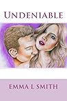 Undeniable by Emma L.  Smith