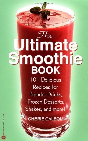 The Ultimate Smoothie Book: 101 Delicious Recipes for Blender Drinks, Frozen Desserts, Shakes, and More! (Paperback)