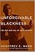 Unforgivable Blackness: The Rise and Fall of Jack Johnson