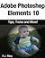 Adobe Photoshop Elements 10: Tips, Tricks and More!