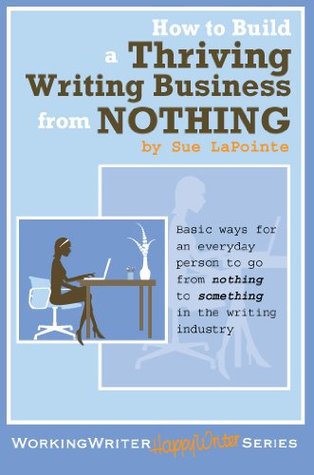 Working Writer Happy Writer: How to Build a Thriving Writing Business from NOTHING (Kindle Edition)