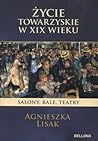 Życie towarzyskie w XIX wieku. Salony, bale teatry