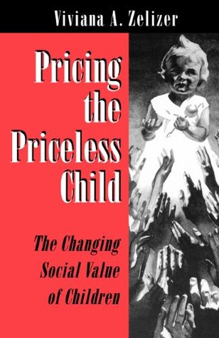 Pricing the Priceless Child: The Changing Social Value of Children (Paperback)