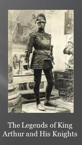 The Legends of King Arthur and His Knights