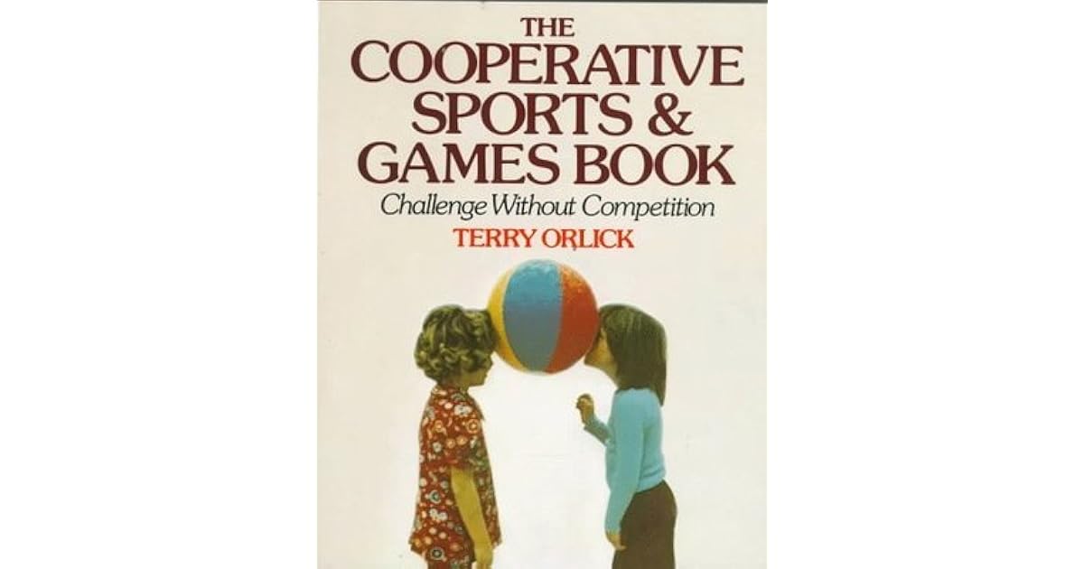 The Cooperative Sports & Games Book Challenge Without Competition by