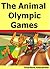 The Animal Olympic Games (A Beautifully Illustrated Children's Picture Book, Perfect for Bedtime and Young Readers)
