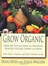 Grow Organic: Over 250 Tips and Ideas for Growing Flowers, Veggies, Lawns, and More
