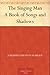 The Singing Man: A Book of Songs and Shadows