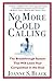 No More Cold Calling(TM): The Breakthrough System That Will Leave Your Competition in the Dust