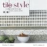 Tile Style: Creating Beautiful Kitchens, Baths, and Interiors with Tile Tile Style: Creating Beautiful Kitchens, Baths, and Interiors with Tile