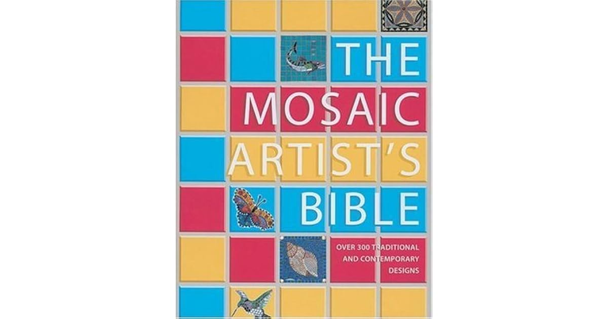 Mosaic Artist's Bible 300 Traditional & Contemporary Designs by
