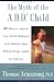 The Myth of the A.D.D. Child: 50 Ways Improve your Child's Behavior attn Span w/o Drugs Labels or Coercion