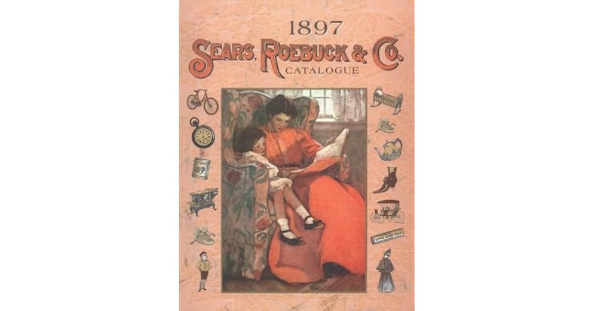 1897 Sears Roebuck Catalog by Sears, Roebuck and Co.