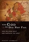 The God That Did Not Fail: How Religion Built and Sustains the West The God That Did Not Fail: How Religion Built and Sustains the West