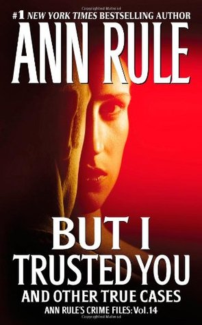 But I Trusted You and Other True Cases (Crime Files, #14)