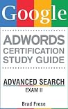 Google AdWords Certification Study Guide: Advanced Search Exam II (AdWords Certification Study Guide Series Book 2) Google AdWords Certification Study Guide: Advanced Search Exam II (AdWords Certification Study Guide Series Book 2)