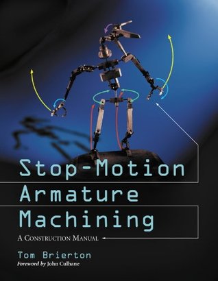 Stop-Motion Armature Machining: A Construction Manual (Kindle Edition)