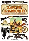 The Wild, Wild West of Louis L'amour : the Illustrated Guide to Cowboys, Indians, Gunslingers, Outlaws and Texas Rangers