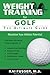 Weight Training for Golf: The Ultimate Guide