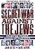 The Secret War Against the Jews: How Western Espionage Betrayed The Jewish People