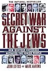 The Secret War Against the Jews: How Western Espionage Betrayed The Jewish People