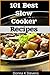 101 Best Slow Cooker Recipes
