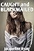 Caught and Blackmailed by Jacqueline Ryan