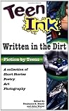 Teen Ink: Written in the Dirt (Teen Ink Series) Teen Ink: Written in the Dirt (Teen Ink Series)