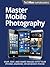 Master Mobile Photography Superguide (TechHive Superguide Book 2)