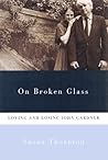 On Broken Glass: Loving and Losing John Gardner