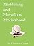 Maddening and Marvelous Mot...