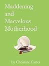 Book cover for Maddening and Marvelous Motherhood