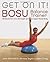 Get On It!: BOSU® Balance Trainer Workouts for Core Strength and a Super Toned Body (Dirty Everyday Slang)