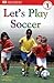 Let's Play Soccer by Patricia J. Murphy