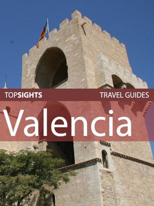 Top Sights Travel Guide: Valencia (Top Sights Travel Guides Book 90)