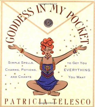 Goddess in My Pocket: Simple Spells, Charms, Potions, and Chants to Get You Everything You Want (Paperback)