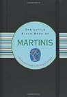 The Little Black Book of Martinis: The Essential Guide to the King of Cocktails