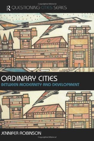 Ordinary Cities: Between Modernity and Development (Questioning Cities)