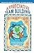 Appreciative Team Building: Positive Questions to Bring Out the Best of Your Team