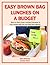 Easy Brown Bag Lunches on a Budget: How to Pack Great Lunches Everyone in Your Family Will Eat and Still Save Money (Food Matters)