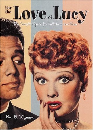 For the Love of Lucy: The Complete Guide for Collectors and Fans (Hardcover)