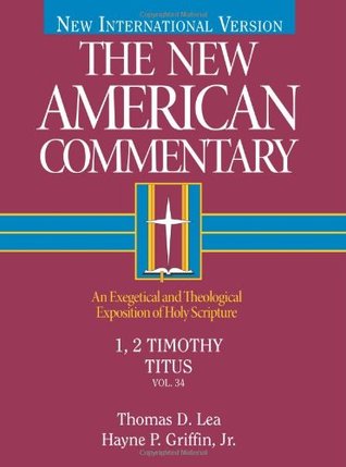 1, 2 Timothy, Titus: An Exegetical and Theological Exposition of Holy Scripture (Volume 34) (The New American Commentary)
