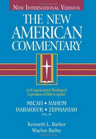 Micah, Nahum, Habakkuh, Zephaniah: An Exegetical and Theological Exposition of Holy Scripture (Volume 20) (The New American Commentary)